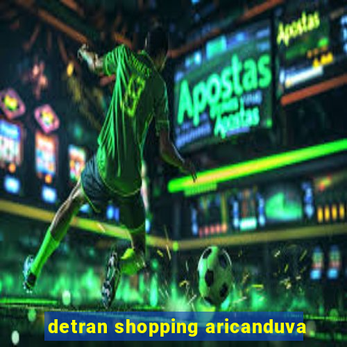 detran shopping aricanduva